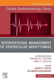 Title: Interventional Management of Ventricular Arrhythmias, An Issue of Cardiac Electrophysiology Clinics, E-Book: Interventional Management of Ventricular Arrhythmias, An Issue of Cardiac Electrophysiology Clinics, E-Book, Author: Auras R. Atreya MD