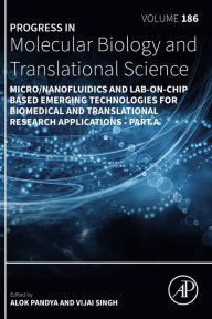 Title: Micro/Nanofluidics and Lab-on-Chip Based Emerging Technologies for Biomedical and Translational Research Applications - Part A, Author: Elsevier Science