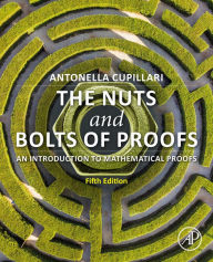 Title: The Nuts and Bolts of Proofs: An Introduction to Mathematical Proofs, Author: Antonella Cupillari