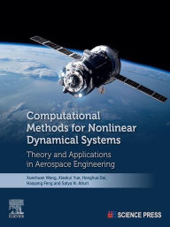 Title: Computational Methods for Nonlinear Dynamical Systems: Theory and Applications in Aerospace Engineering, Author: Xuechuan Wang