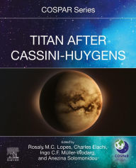 Title: Titan After Cassini-Huygens, Author: Rosaly M.C. Lopes