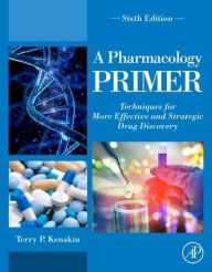 Title: A Pharmacology Primer: Techniques for More Effective and Strategic Drug Discovery, Author: Terry P. Kenakin PhD