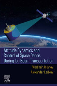 Title: Attitude Dynamics and Control of Space Debris During Ion Beam Transportation, Author: Vladimir Aslanov