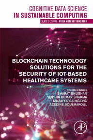 Title: Blockchain Technology Solutions for the Security of IoT-Based Healthcare Systems, Author: Bharat Bhushan