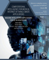Title: Computational Intelligence for Medical Internet of Things (MIoT) Applications: Machine Intelligence Applications for IoT in Healthcare, Author: Yassine Maleh