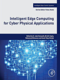 Title: Intelligent Edge Computing for Cyber Physical Applications, Author: D. Jude Hemanth B.E.