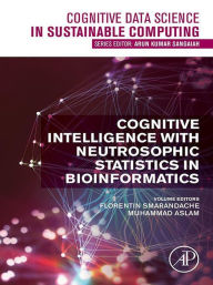 Title: Cognitive Intelligence with Neutrosophic Statistics in Bioinformatics, Author: Florentin Smarandache