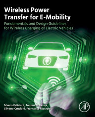 Title: Wireless Power Transfer for E-Mobility: Fundamentals and Design Guidelines for Wireless Charging of Electric Vehicles, Author: Mauro Feliziani