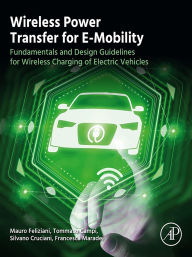 Title: Wireless Power Transfer for E-Mobility: Fundamentals and Design Guidelines for Wireless Charging of Electric Vehicles, Author: Mauro Feliziani