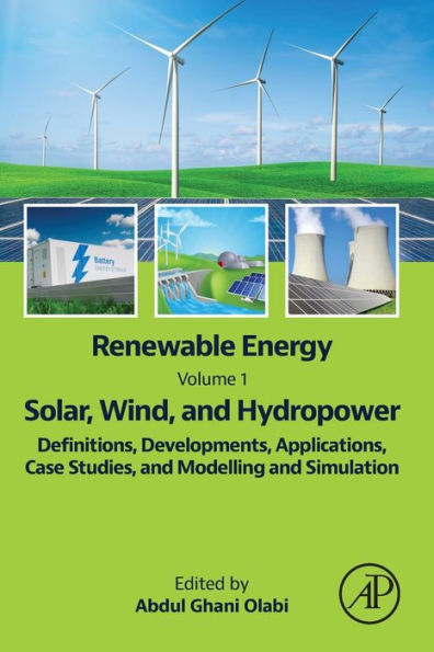 Renewable Energy - Volume 1: Solar, Wind, and Hydropower: Definitions, Developments, Applications, Case Studies, Modelling Simulation