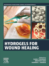 Title: Hydrogels for Wound Healing, Author: Sabu Thomas