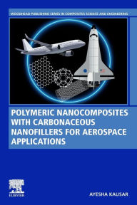 Title: Polymeric Nanocomposites with Carbonaceous Nanofillers for Aerospace Applications, Author: Ayesha Kausar