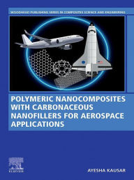Title: Polymeric Nanocomposites with Carbonaceous Nanofillers for Aerospace Applications, Author: Ayesha Kausar