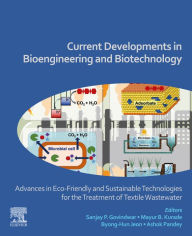 Title: Current Developments in Bioengineering and Biotechnology: Advances in Eco-friendly and Sustainable Technologies for the Treatment of Textile Wastewater, Author: Ashok Pandey