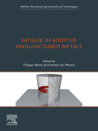 Title: Fatigue in Additive Manufactured Metals, Author: Filippo Berto