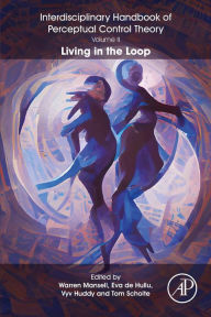 Title: The Interdisciplinary Handbook of Perceptual Control Theory, Volume II: Living in the Loop, Author: Warren Mansell