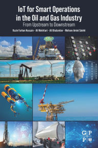 Title: IoT for Smart Operations in the Oil and Gas Industry: From Upstream to Downstream, Author: Razin Farhan Hussain