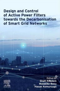 Title: Design and Control of Active Power Filters towards the Decarbonisation of Smart Grid Networks, Author: Shafi Khadem