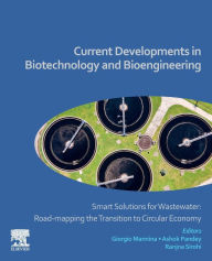 Title: Current Developments in Biotechnology and Bioengineering: Smart Solutions for Wastewater: Road-mapping the Transition to Circular Economy, Author: Giorgio Mannina