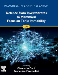Title: Defence from Invertebrates to Mammals: Focus on Tonic Immobility, Author: Giancarlo Carli