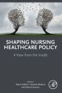 Shaping Nursing Healthcare Policy: A View from the Inside