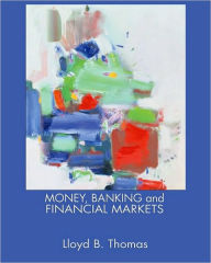 Title: Money, Banking and Financial Markets / Edition 1, Author: Lloyd Thomas