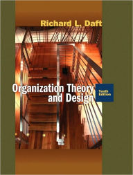Title: Organization Theory and Design / Edition 10, Author: Richard L. Daft