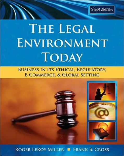 The Legal Environment Today: Business In Its Ethical, Regulatory, E-Commerce, and Global Setting / Edition 6