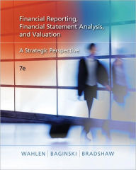 Title: Financial Reporting, Financial Statement Analysis and Valuation: A Strategic Perspective (with Thomson One Printed Access Card) / Edition 7, Author: James M. Wahlen