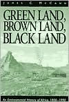 Title: Green Land, Brown Land, Black Land: An Environmental History of Africa, 1800-1990, Author: James C Mccann