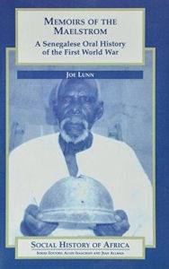 Title: Memoirs of the Maelstrom: A Senegalese Oral History of the First World War, Author: Joe H Lunn