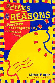 Title: Rhymes and Reasons: Literature and Language Play for Phonological Awareness / Edition 1, Author: Michael F Opitz