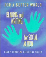 Title: For a Better World: Reading and Writing for Social Action / Edition 1, Author: Randy Bomer