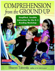 Title: Comprehension from the Ground Up: Simplified, Sensible Instruction for the K-3 Reading Workshop, Author: Sharon Taberski