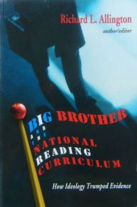 Title: Big Brother and the National Reading Curriculum: How Ideology Trumped Evidence / Edition 1, Author: Richard L Allington