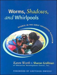 Title: Worms, Shadows, and Whirlpools: Science in the Early Childhood Classroom / Edition 1, Author: Sharon Grollman