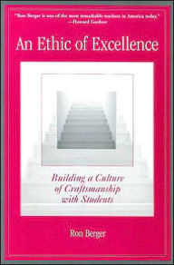 Title: An Ethic of Excellence: Building a Culture of Craftsmanship with Students / Edition 1, Author: Ron Berger