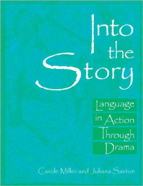 Into the Story: Language in Action Through Drama / Edition 1