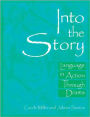 Into the Story: Language in Action Through Drama / Edition 1