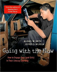 Title: Going with the Flow: How to Engage Boys (and Girls) in Their Literacy Learning / Edition 1, Author: Jeffrey D Wilhelm