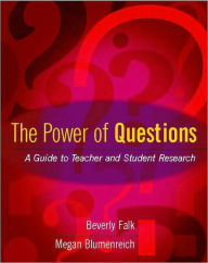 Title: The Power of Questions: A Guide to Teacher and Student Research / Edition 1, Author: Beverly Falk