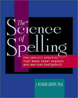 The Science of Spelling: The Explicit Specifics That Make Great Readers
