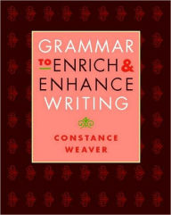 Title: Grammar to Enrich and Enhance Writing / Edition 1, Author: Constance Weaver