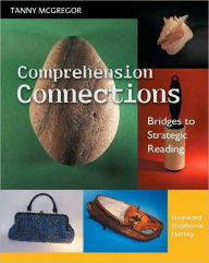 Title: Comprehension Connections: Bridges to Strategic Reading, Author: Tanny McGregor