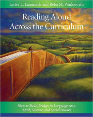 Title: Reading Aloud Across the Curriculum: How to Build Bridges in Language Arts, Math, Science, and Social Studies / Edition 1, Author: Reba M. Wadsworth