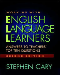 Title: Working with English Language Learners, Second Edition: Answers to Teachers' Top Ten Questions / Edition 2, Author: Stephen Cary