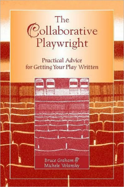 The Collaborative Playwright: Practical Advice for Getting Your Play Written / Edition 1