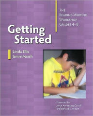 Title: Getting Started: The Reading-Writing Workshop, Grades 4-8 / Edition 1, Author: Linda Ellis