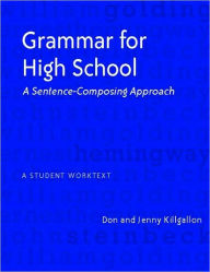 Title: Grammar for High School: A Sentence-Composing Approach---A Student Worktext / Edition 1, Author: Donald Killgallon
