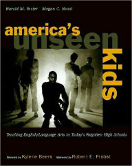 Title: Americas Unseen Kids/Teaching English/Language Arts in Todays Forgotten High Schools: Teaching English/Language Arts in Today's Forgotten High Schools / Edition 1, Author: Harold Foster